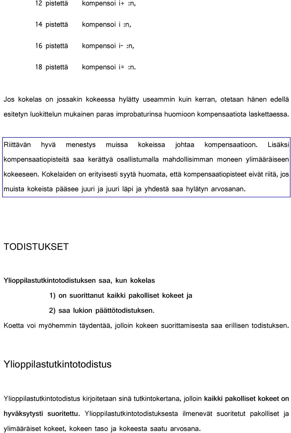 Riittävän hyvä menestys muissa kokeissa johtaa kompensaatioon. Lisäksi kompensaatiopisteitä saa kerättyä osallistumalla mahdollisimman moneen ylimääräiseen kokeeseen.