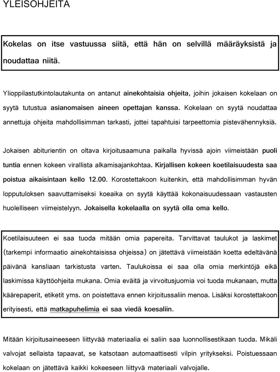 Kokelaan on syytä noudattaa annettuja ohjeita mahdollisimman tarkasti, jottei tapahtuisi tarpeettomia pistevähennyksiä.