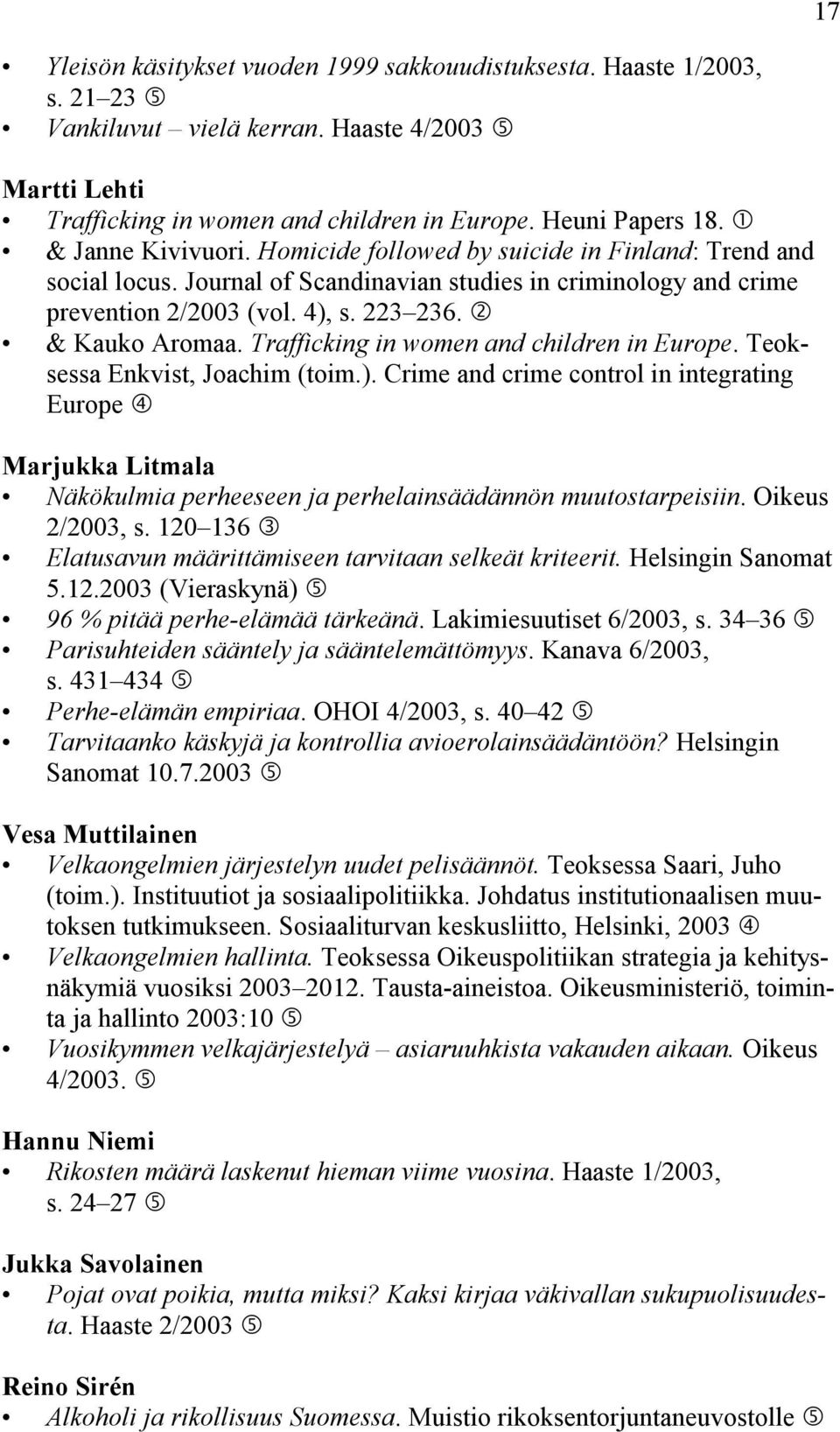 Trafficking in women and children in Europe. Teoksessa Enkvist, Joachim (toim.).