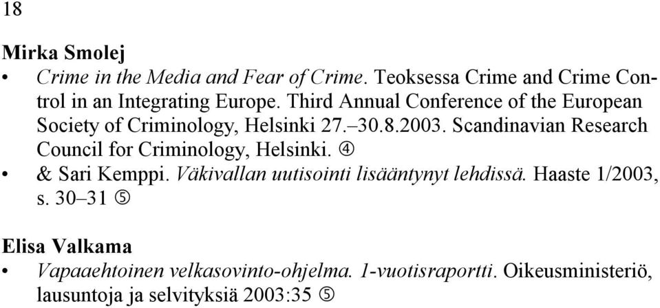 Scandinavian Research Council for Criminology, Helsinki. & Sari Kemppi. Väkivallan uutisointi lisääntynyt lehdissä.