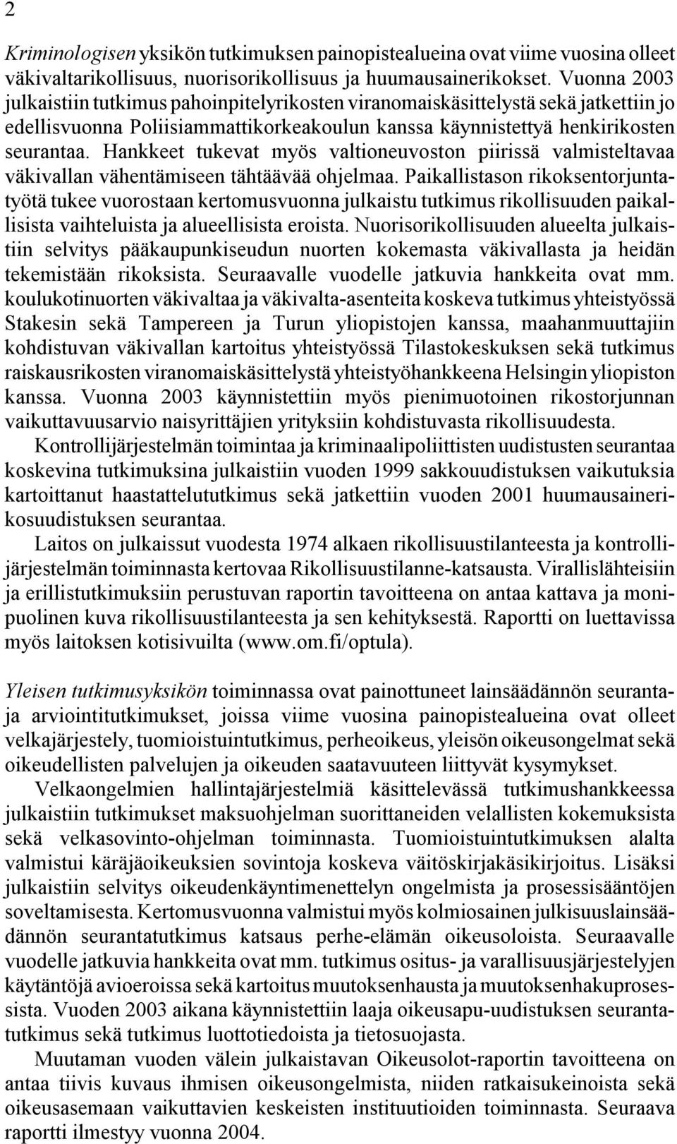 Hankkeet tukevat myös valtioneuvoston piirissä valmisteltavaa väkivallan vähentämiseen tähtäävää ohjelmaa.