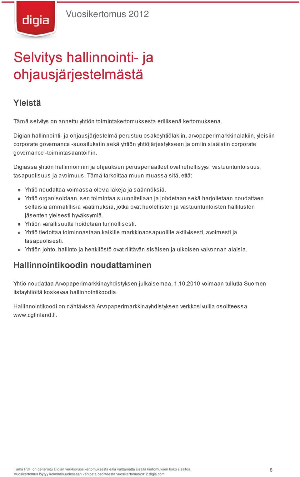 governance -toimintasääntöihin. Digiassa yhtiön hallinnoinnin ja ohjauksen perusperiaatteet ovat rehellisyys, vastuuntuntoisuus, tasapuolisuus ja avoimuus.