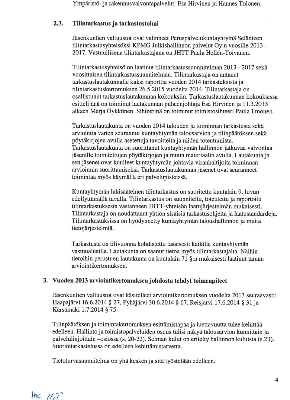 Vastuullisena tilintarkastajana on JHTT Paula Hellén-Toivanen. Tilintarkastusyhteiso on laatinut tilintarkastussuunnitelman 2013-2017 seka vuosittaisen tilintarkastussuunnitelman.