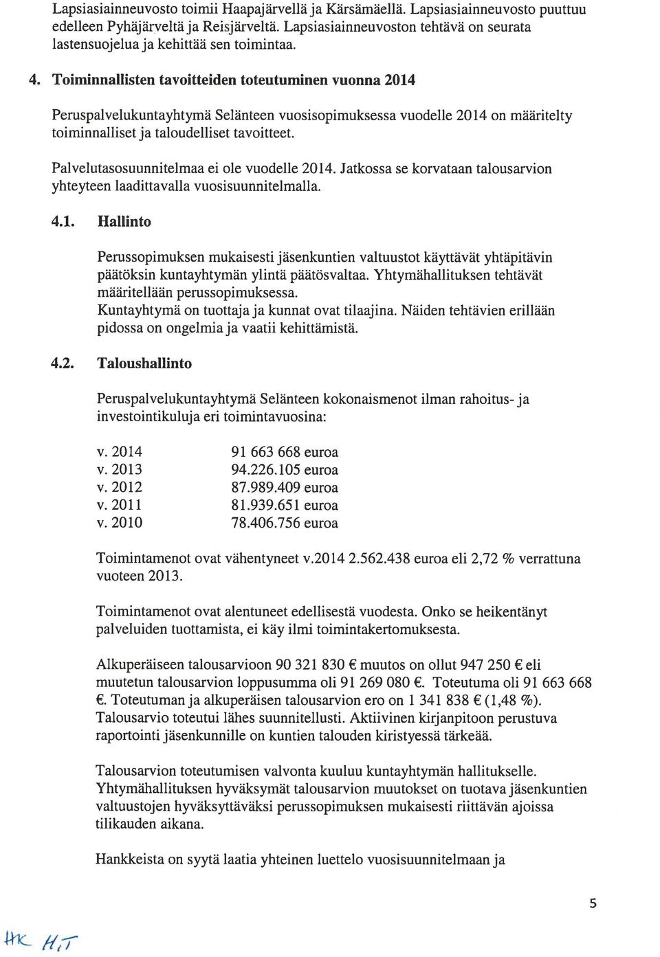 Toiminnallisten tavoitteiden toteutuminen vuonna 2014 Peruspalvelukuntayhtyma Selänteen vuosisopimuksessa vuodelle 2014 on maaritelty toiminnallisetja taloudelliset tavoitteet.