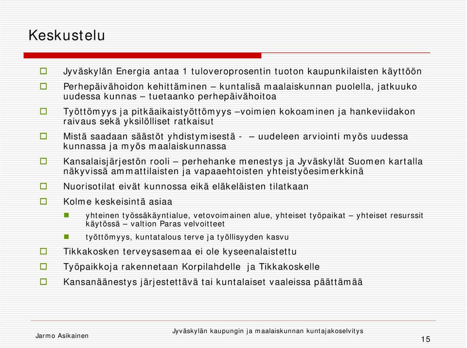 kunnassa ja myös maalaiskunnassa Kansalaisjärjestön rooli perhehanke menestys ja Jyväskylät Suomen kartalla näkyvissä ammattilaisten ja vapaaehtoisten yhteistyöesimerkkinä Nuorisotilat eivät kunnossa