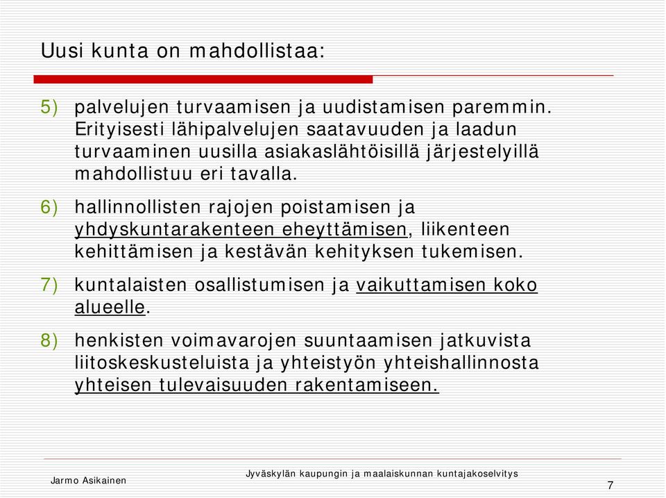 6) hallinnollisten rajojen poistamisen ja yhdyskuntarakenteen eheyttämisen, liikenteen kehittämisen ja kestävän kehityksen tukemisen.