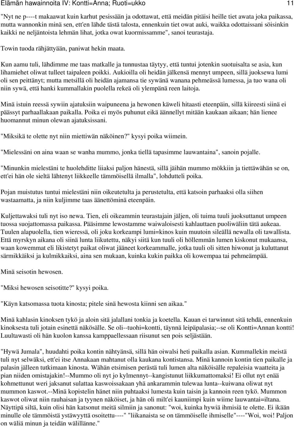 Towin tuoda rähjättyään, paniwat hekin maata. Kun aamu tuli, lähdimme me taas matkalle ja tunnustaa täytyy, että tuntui jotenkin suotuisalta se asia, kun lihamiehet oliwat tulleet taipaleen poikki.