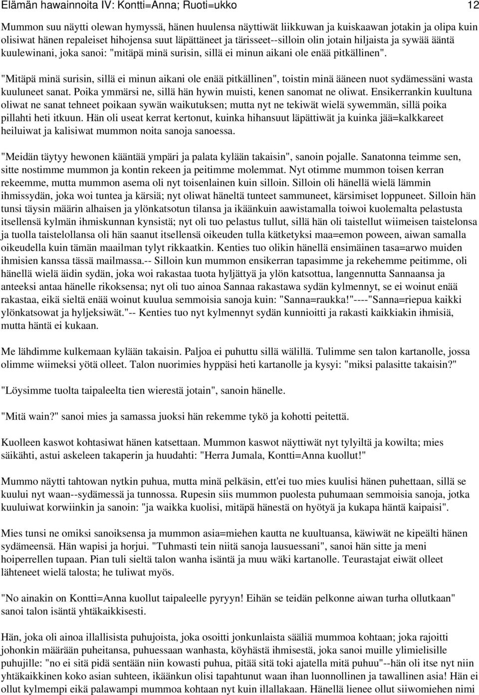 "Mitäpä minä surisin, sillä ei minun aikani ole enää pitkällinen", toistin minä ääneen nuot sydämessäni wasta kuuluneet sanat. Poika ymmärsi ne, sillä hän hywin muisti, kenen sanomat ne oliwat.