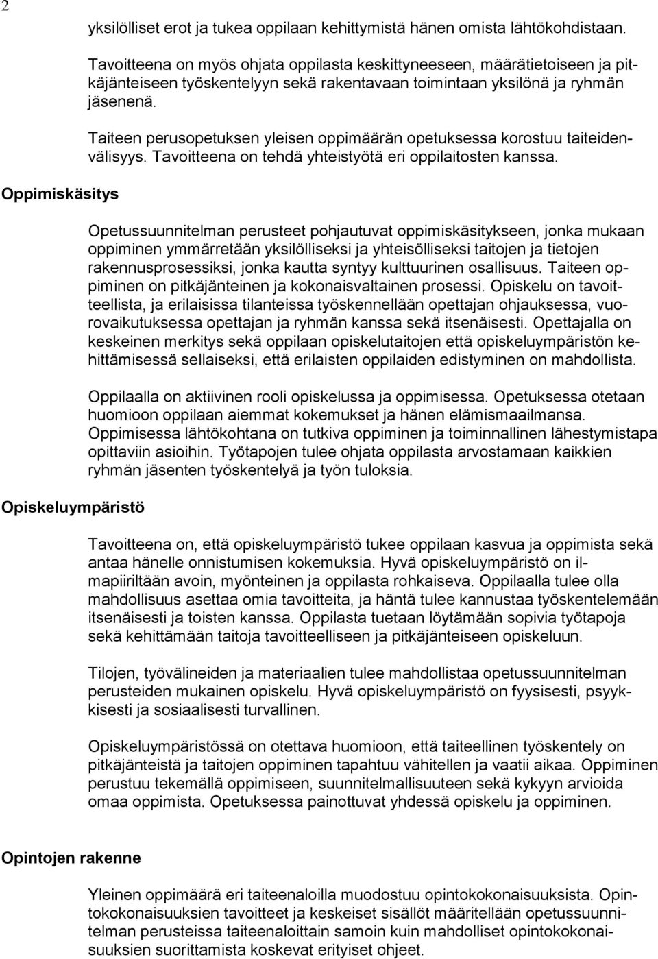 Taiteen perusopetuksen yleisen oppimäärän opetuksessa korostuu taiteidenvälisyys. Tavoitteena on tehdä yhteistyötä eri oppilaitosten kanssa.