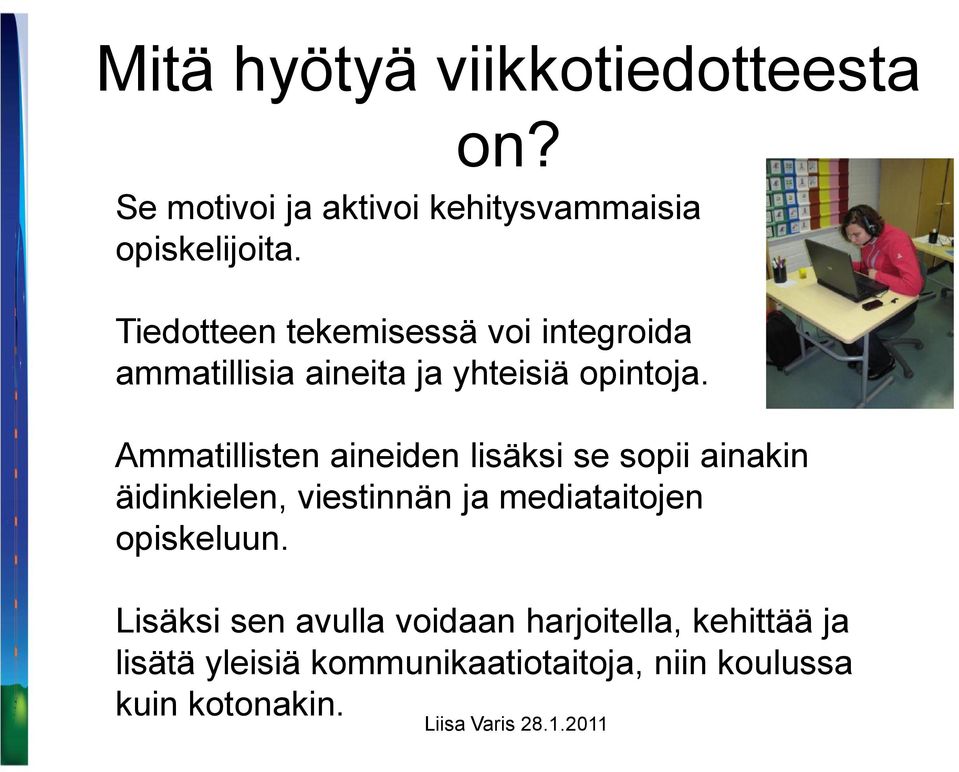 Ammatillisten aineiden lisäksi se sopii ainakin äidinkielen, viestinnän ja mediataitojen