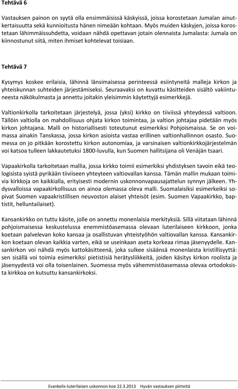 Tehtävä 7 Kysymys koskee erilaisia, lähinnä länsimaisessa perinteessä esiintyneitä malleja kirkon ja yhteiskunnan suhteiden järjestämiseksi.