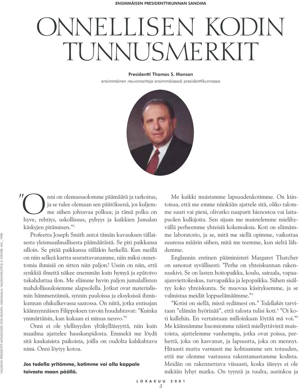 , 1998 Onni on olemassaolomme päämäärä ja tarkoitus, ja se tulee olemaan sen päätöksenä, jos kuljemme siihen johtavaa polkua; ja tämä polku on hyve, rehtiys, uskollisuus, pyhyys ja kaikkien Jumalan