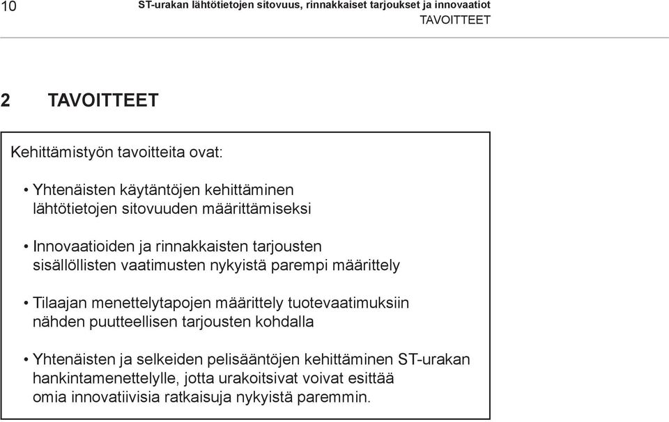 vaatimusten nykyistä parempi määrittely Tilaajan menettelytapojen määrittely tuotevaatimuksiin nähden puutteellisen tarjousten kohdalla