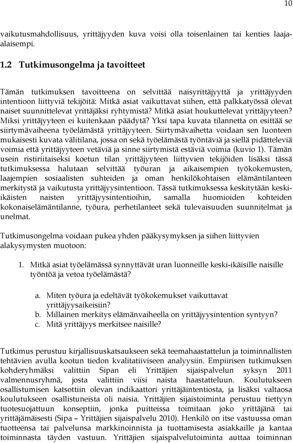 naiset suunnittelevat yrittäjäksi ryhtymistä? Mitkä asiat houkuttelevat yrittäjyyteen? Miksi yrittäjyyteen ei kuitenkaan päädytä?