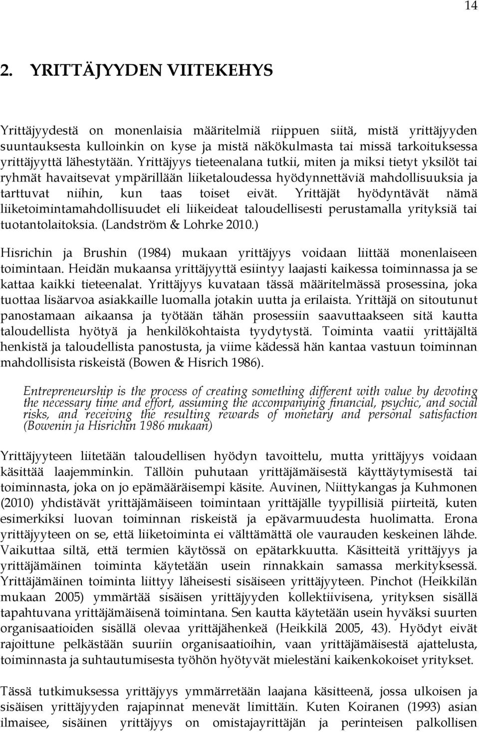 Yrittäjät hyödyntävät nämä liiketoimintamahdollisuudet eli liikeideat taloudellisesti perustamalla yrityksiä tai tuotantolaitoksia. (Landström & Lohrke 2010.