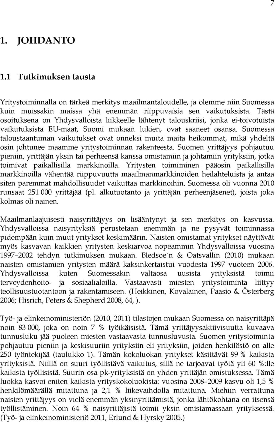 Suomessa taloustaantuman vaikutukset ovat onneksi muita maita heikommat, mikä yhdeltä osin johtunee maamme yritystoiminnan rakenteesta.