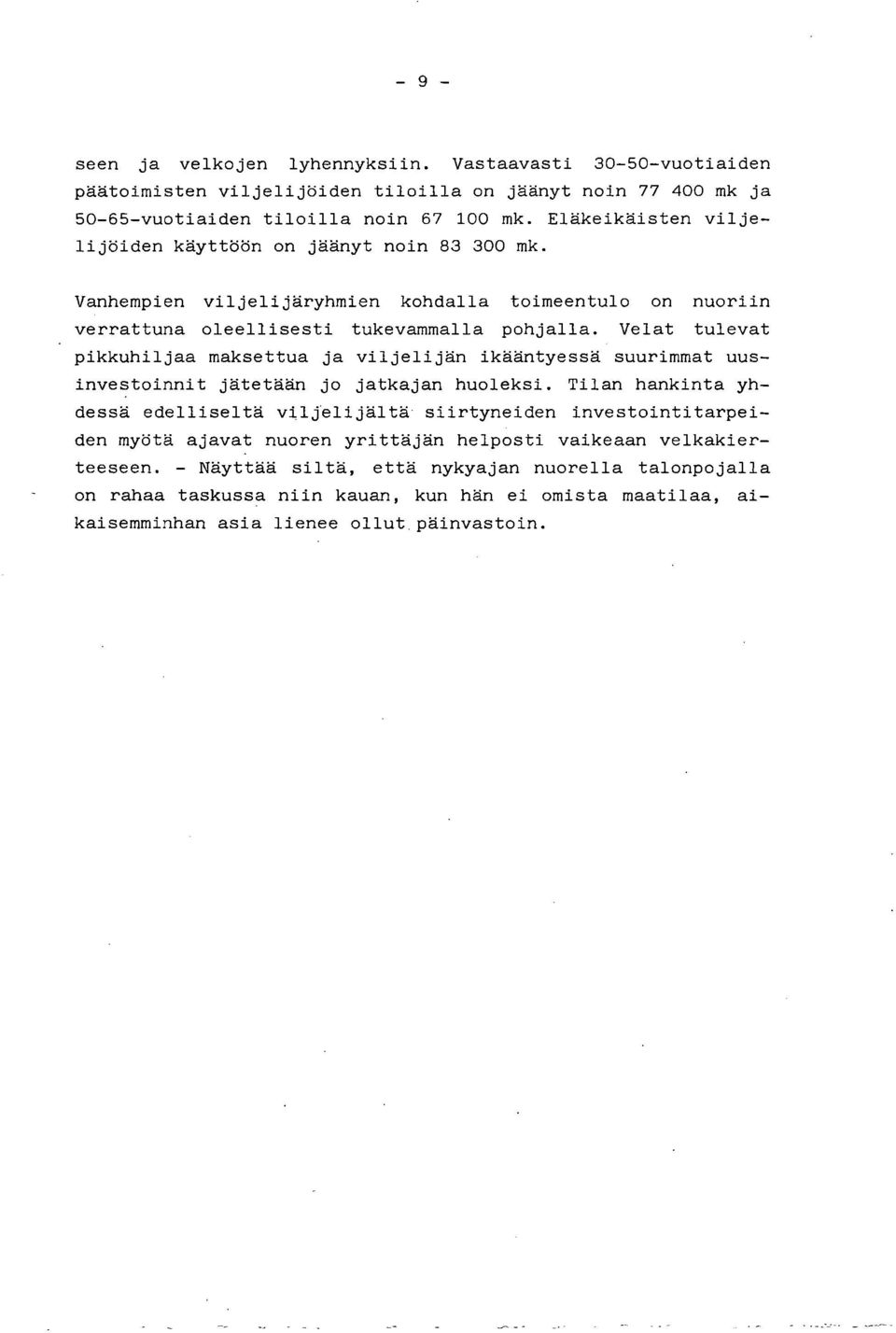 Velat tulevat pikkuhiljaa maksettua ja viljelijän ikääntyessä suurimmat uusinvestoinnit jätetään jo jatkajan huoleksi.