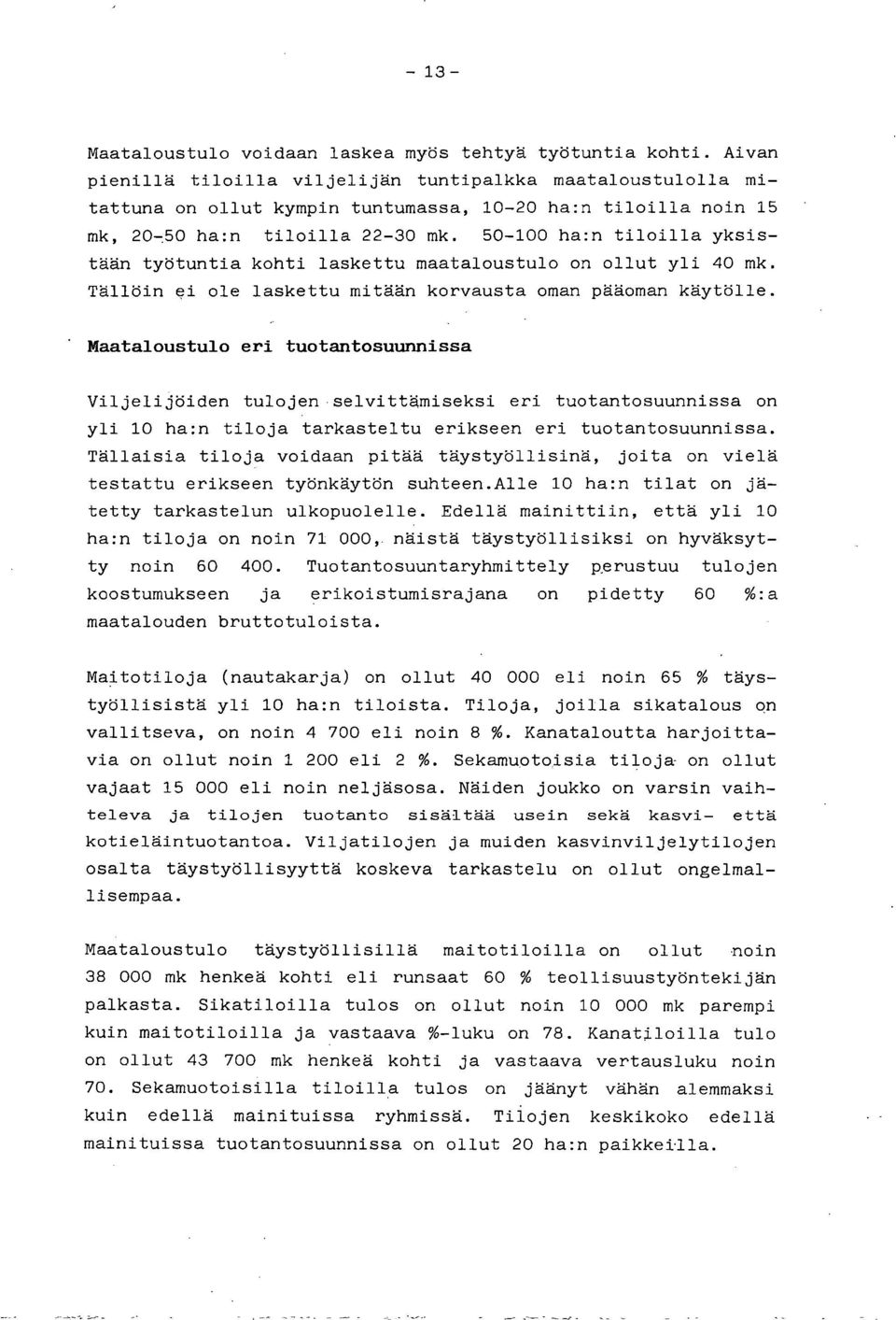 50-100 ha:n tiloilla yksistään työtuntia kohti laskettu maataloustulo on ollut yli 40 mk. Tällöin ei ole laskettu mitään korvausta oman pääoman käytölle.