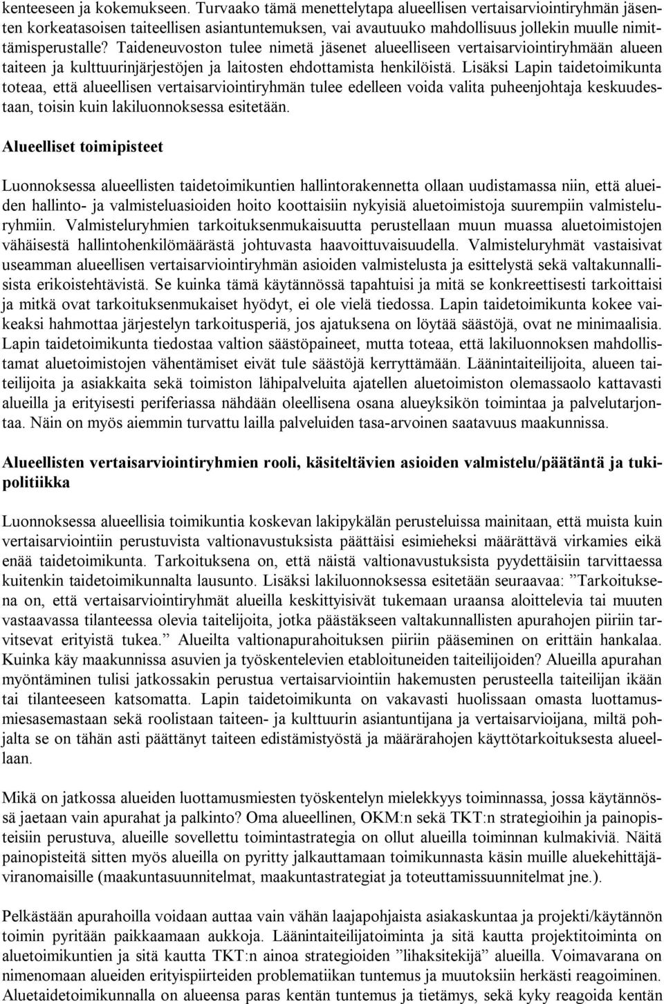 Taideneuvoston tulee nimetä jäsenet alueelliseen vertaisarviointiryhmään alueen taiteen ja kulttuurinjärjestöjen ja laitosten ehdottamista henkilöistä.