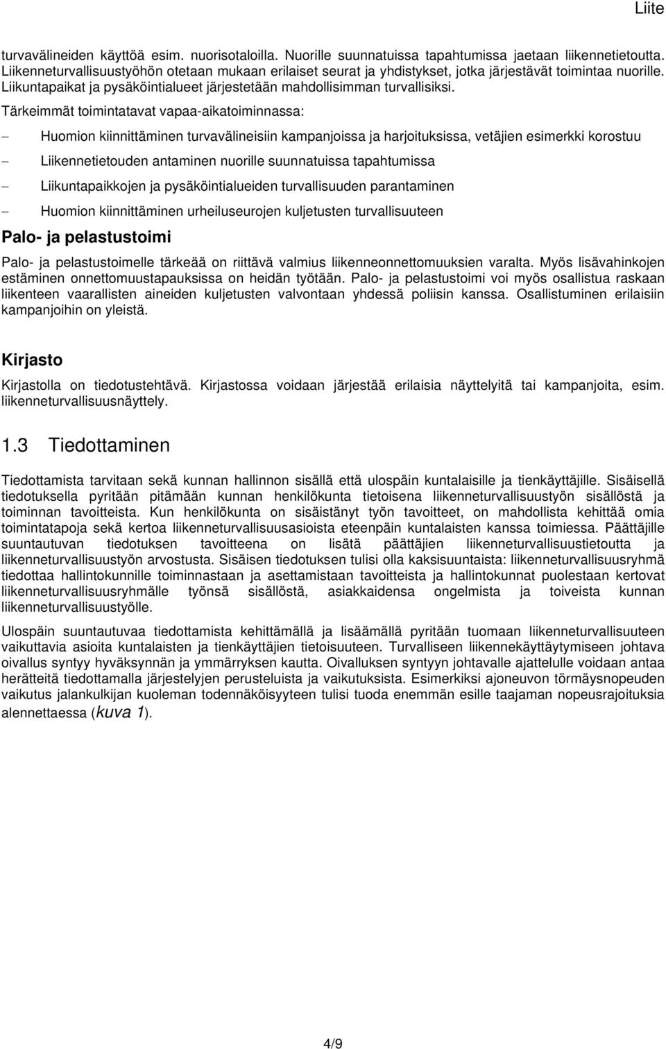 Tärkeimmät toimintatavat vapaa-aikatoiminnassa: Huomion kiinnittäminen turvavälineisiin kampanjoissa ja harjoituksissa, vetäjien esimerkki korostuu Liikennetietouden antaminen nuorille suunnatuissa