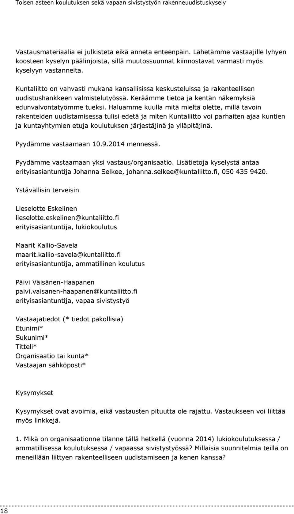 Kuntaliitto on vahvasti mukana kansallisissa keskusteluissa ja rakenteellisen uudistushankkeen valmistelutyössä. Keräämme tietoa ja kentän näkemyksiä edunvalvontatyömme tueksi.