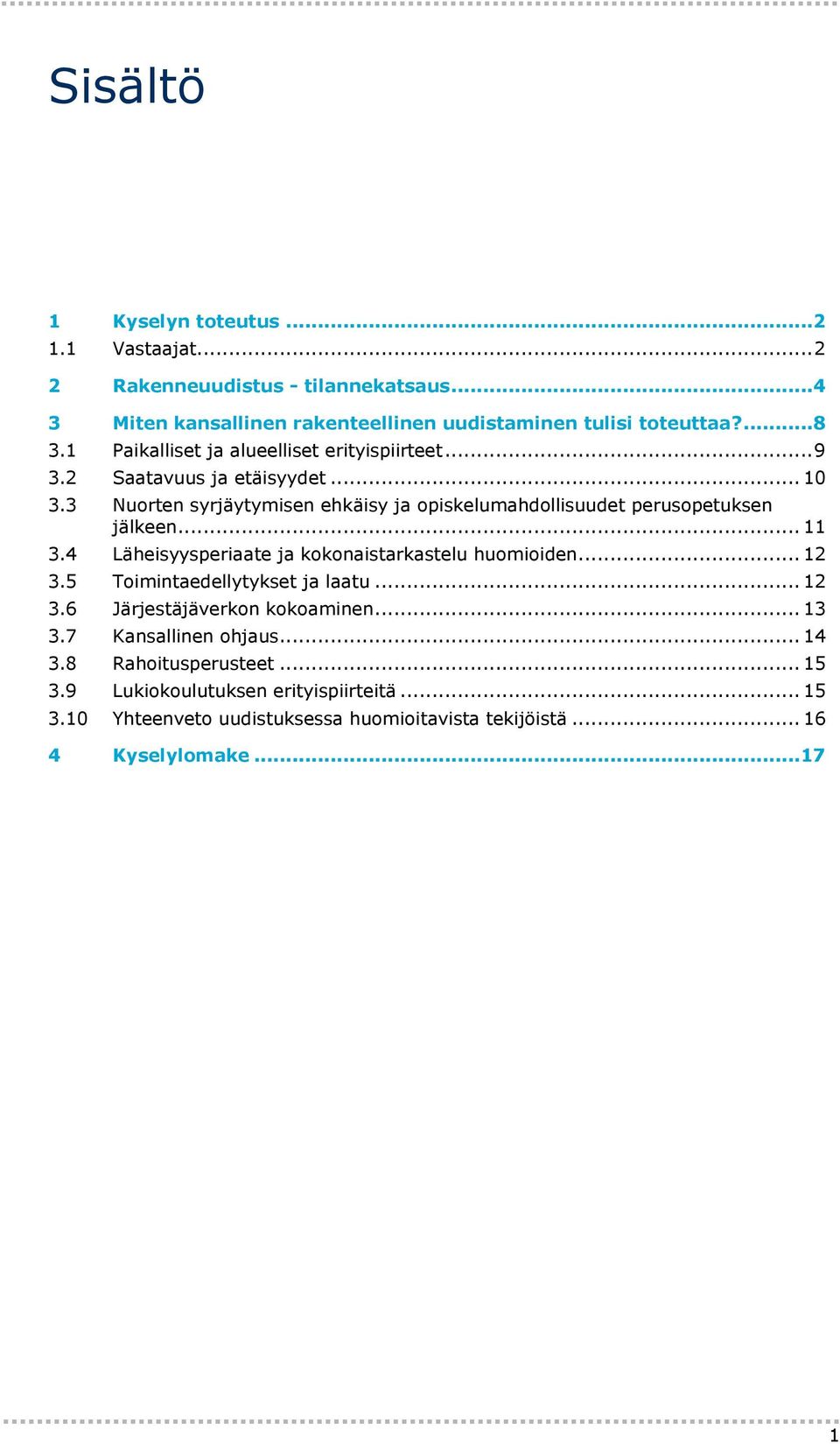 3 Nuorten syrjäytymisen ehkäisy ja opiskelumahdollisuudet perusopetuksen jälkeen... 11 3.4 Läheisyysperiaate ja kokonaistarkastelu huomioiden... 12 3.