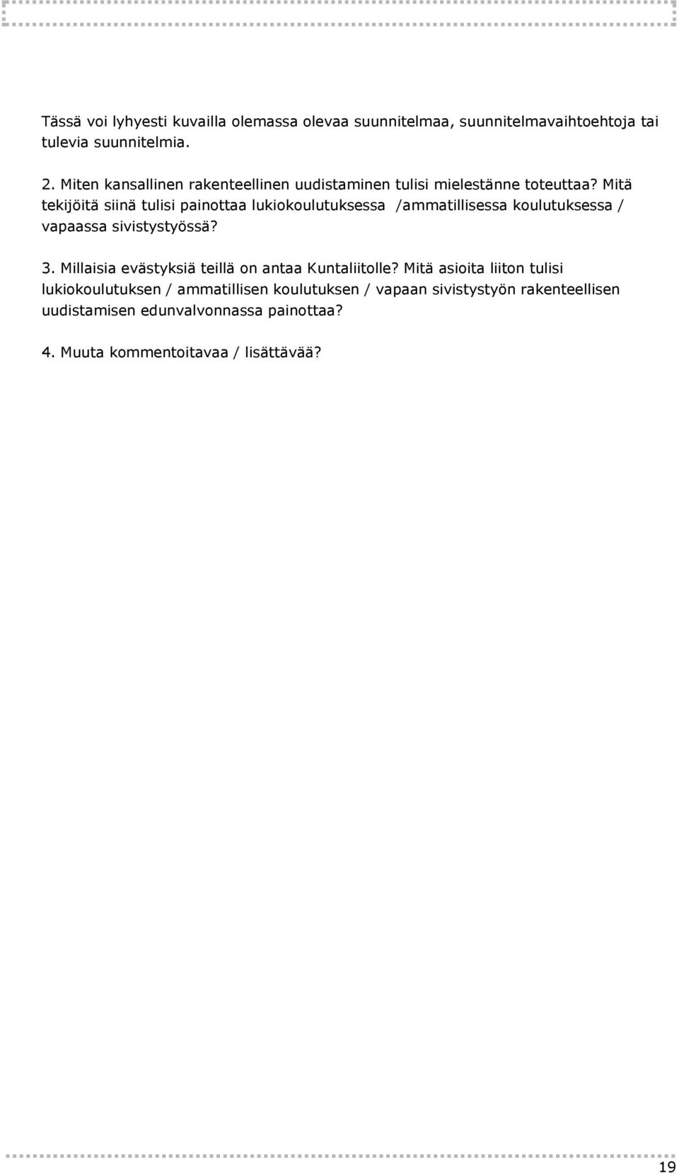 Mitä tekijöitä siinä tulisi painottaa lukiokoulutuksessa /ammatillisessa koulutuksessa / vapaassa sivistystyössä? 3.