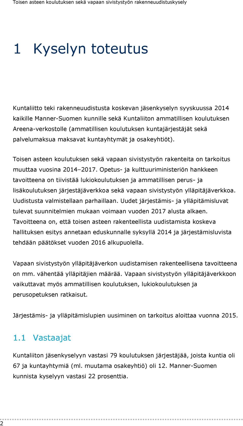 Toisen asteen koulutuksen sekä vapaan sivistystyön rakenteita on tarkoitus muuttaa vuosina 2014 2017.