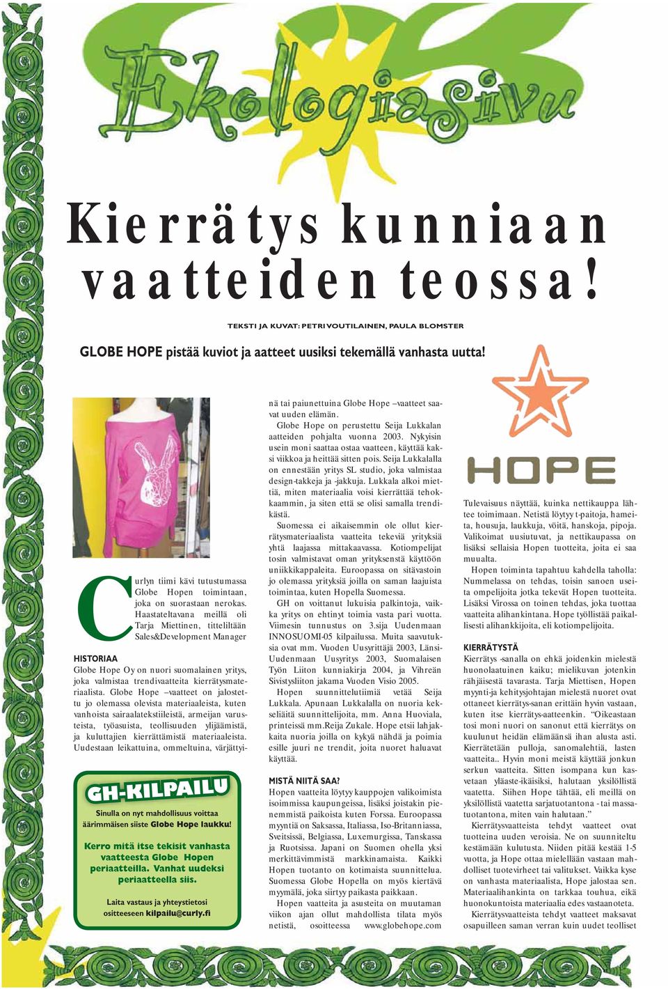 Haastateltavana meillä oli Tarja Miettinen, titteliltään Sales&Development Manager HISTORIAA Globe Hope Oy on nuori suomalainen yritys, joka valmistaa trendivaatteita kierrätysmateriaalista.
