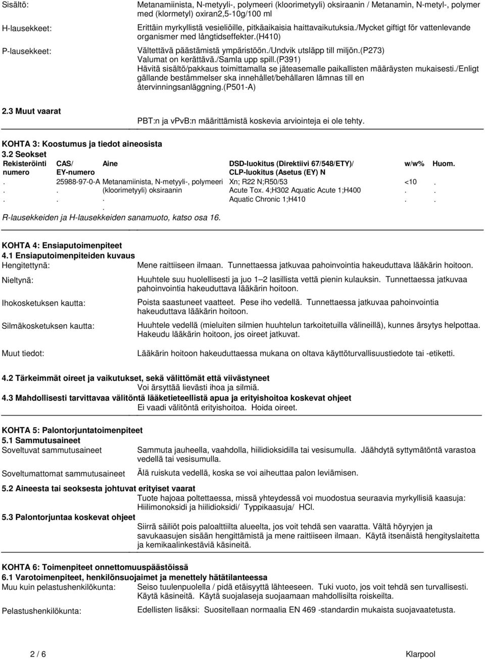 kerättävä/samla upp spill(p391) Hävitä sisältö/pakkaus toimittamalla se jäteasemalle paikallisten määräysten mukaisesti/enligt gällande bestämmelser ska innehållet/behållaren lämnas till en