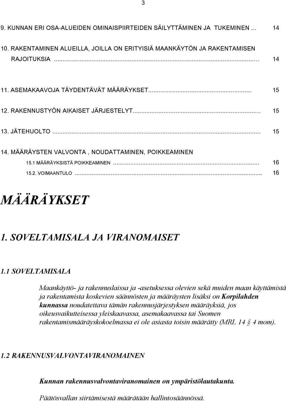 2. VOIMAANTULO... 16 MÄÄRÄYKSET 1. SOVELTAMISALA JA VIRANOMAISET 1.