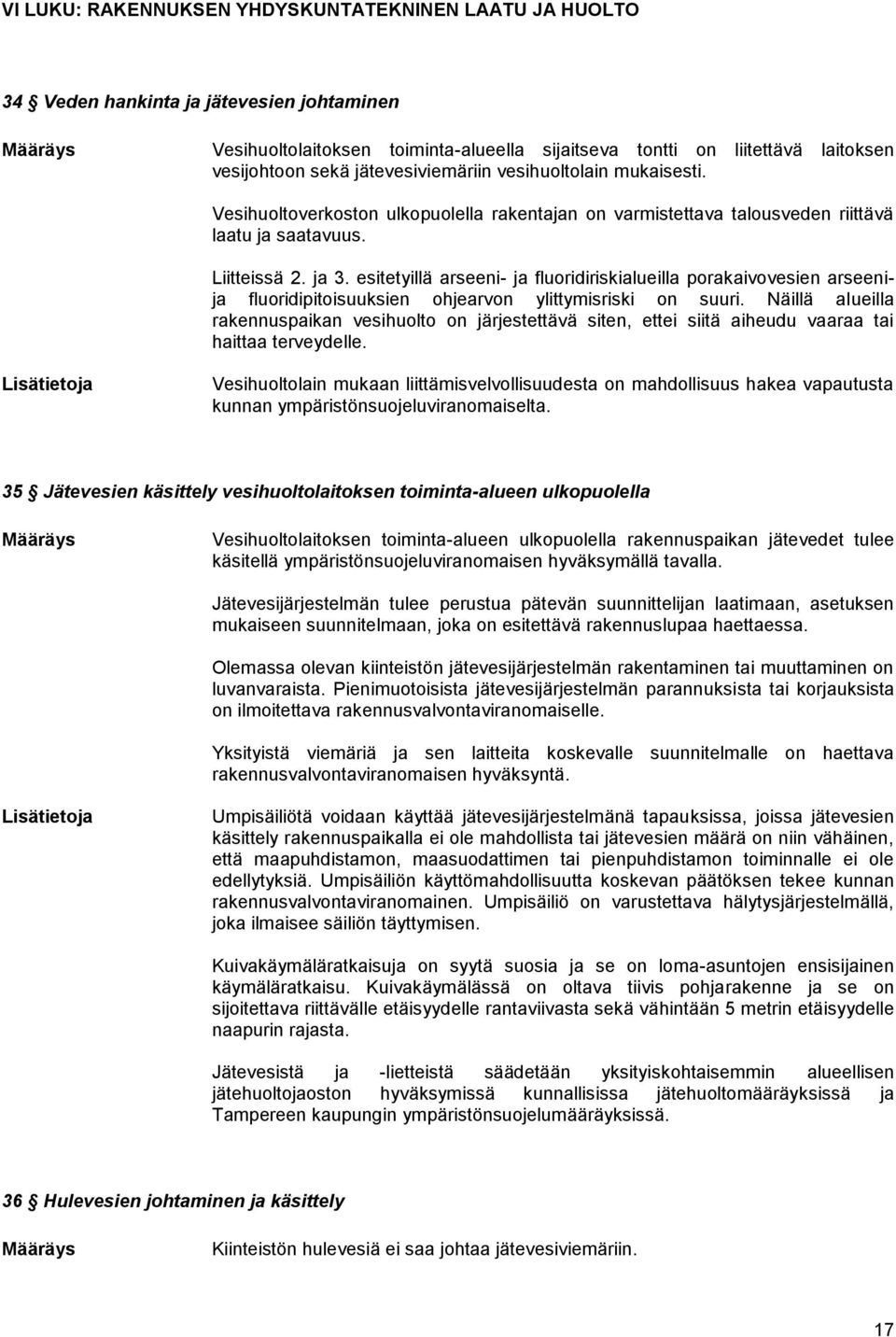 esitetyillä arseeni- ja fluoridiriskialueilla porakaivovesien arseenija fluoridipitoisuuksien ohjearvon ylittymisriski on suuri.