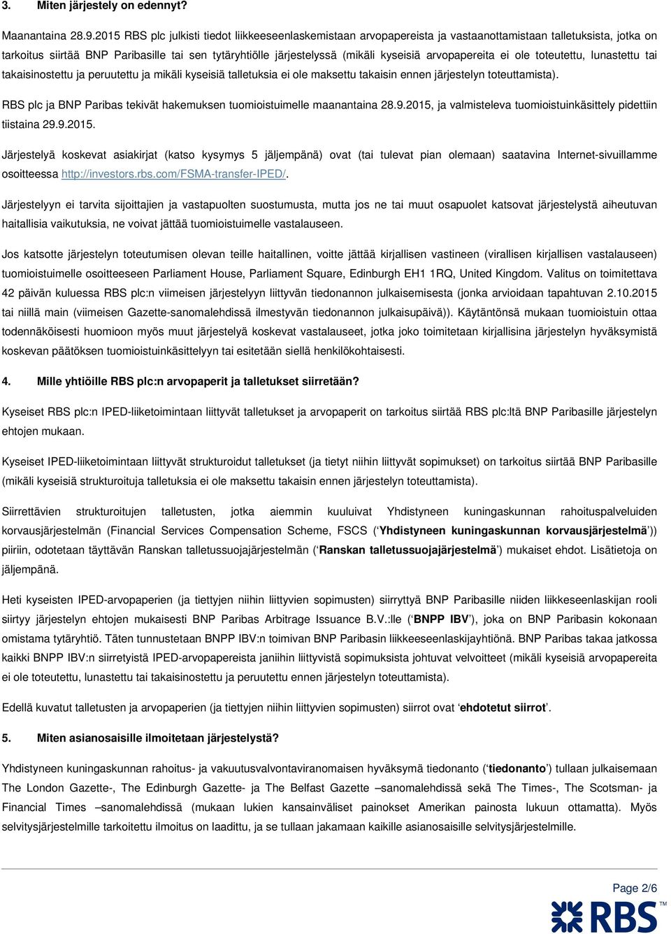 kyseisiä arvopapereita ei ole toteutettu, lunastettu tai takaisinostettu ja peruutettu ja mikäli kyseisiä talletuksia ei ole maksettu takaisin ennen järjestelyn toteuttamista).