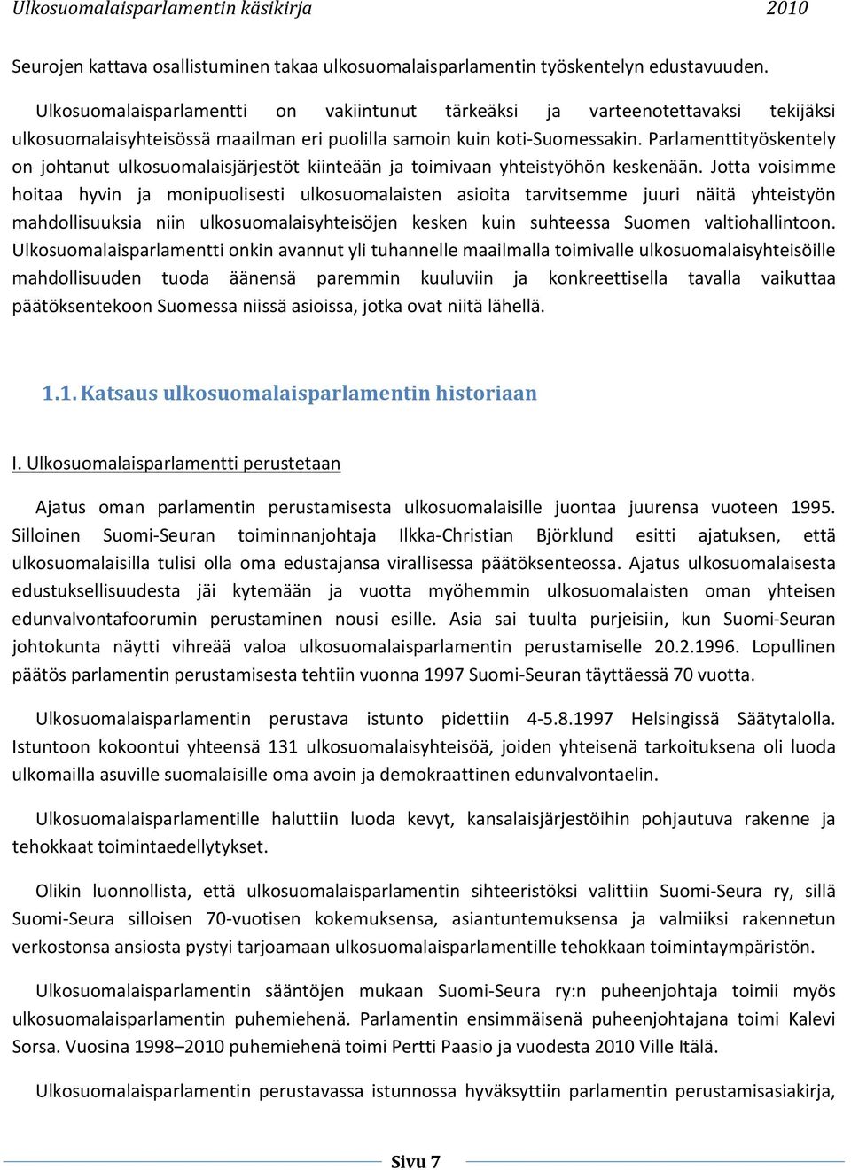 Parlamenttityöskentely on johtanut ulkosuomalaisjärjestöt kiinteään ja toimivaan yhteistyöhön keskenään.