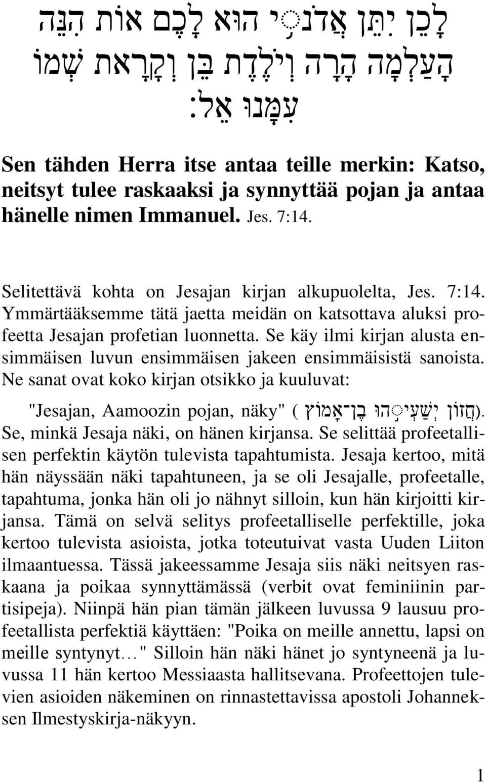 Se käy ilmi kirjan alusta ensimmäisen luvun ensimmäisen jakeen ensimmäisistä sanoista. Ne sanat ovat koko kirjan otsikko ja kuuluvat:.