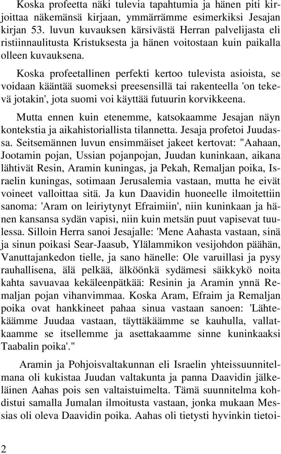 Koska profeetallinen perfekti kertoo tulevista asioista, se voidaan kääntää suomeksi preesensillä tai rakenteella 'on tekevä jotakin', jota suomi voi käyttää futuurin korvikkeena.