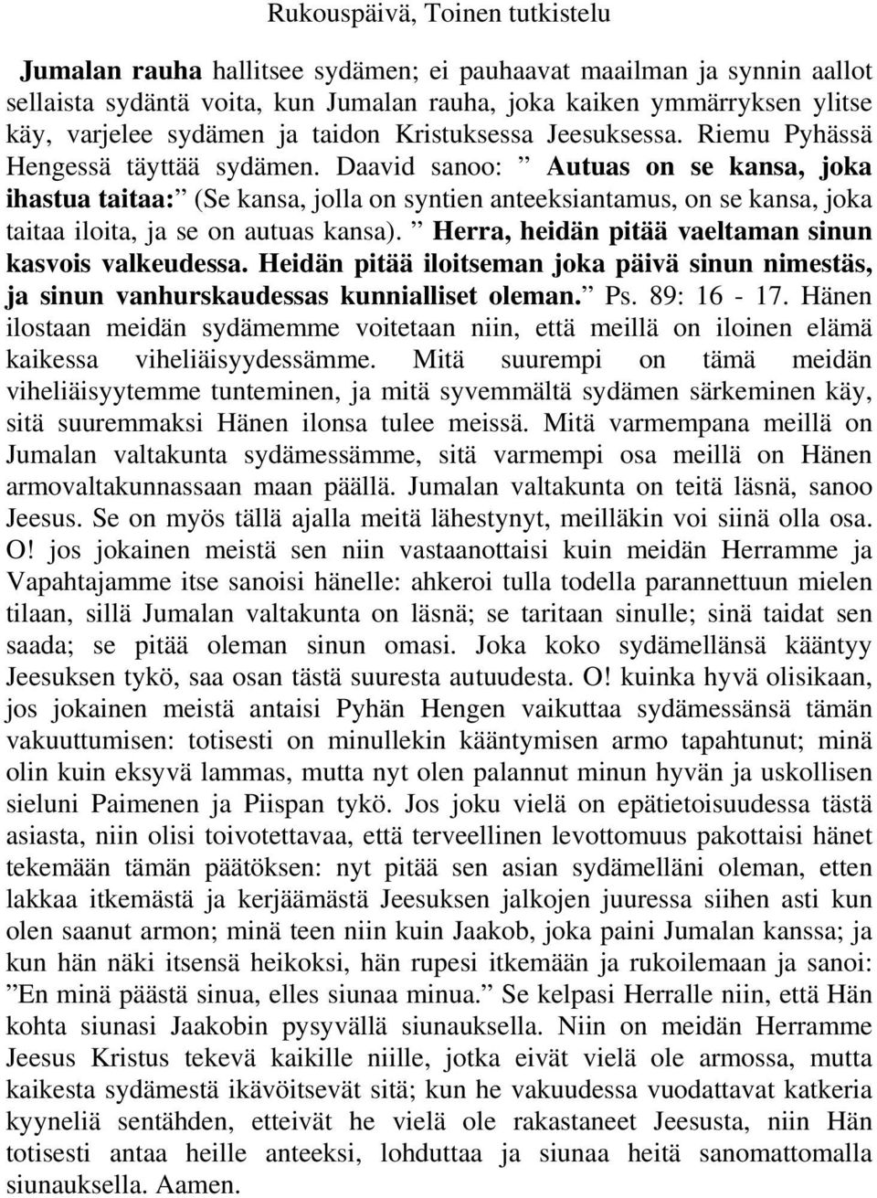 Daavid sanoo: Autuas on se kansa, joka ihastua taitaa: (Se kansa, jolla on syntien anteeksiantamus, on se kansa, joka taitaa iloita, ja se on autuas kansa).