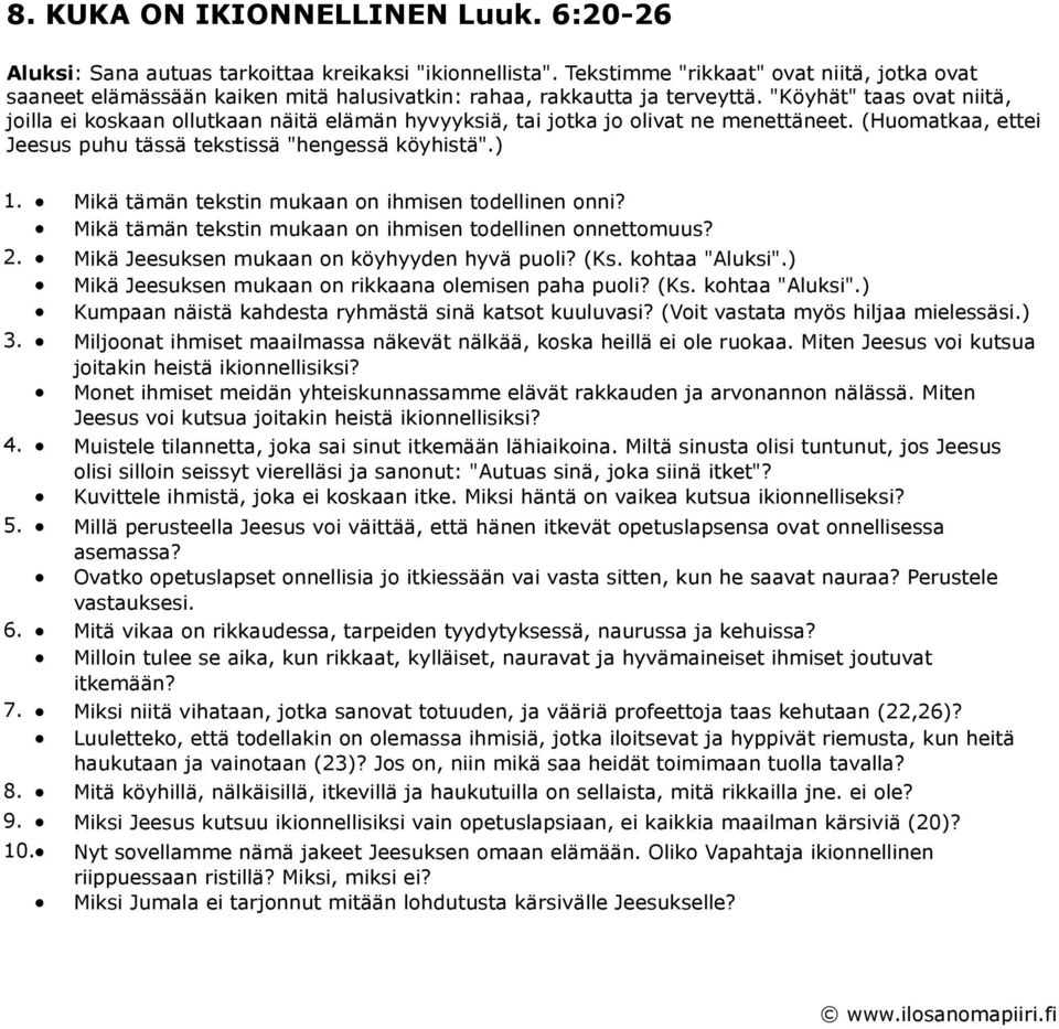 "Köyhät" taas ovat niitä, joilla ei koskaan ollutkaan näitä elämän hyvyyksiä, tai jotka jo olivat ne menettäneet. (Huomatkaa, ettei Jeesus puhu tässä tekstissä "hengessä köyhistä".) 1.