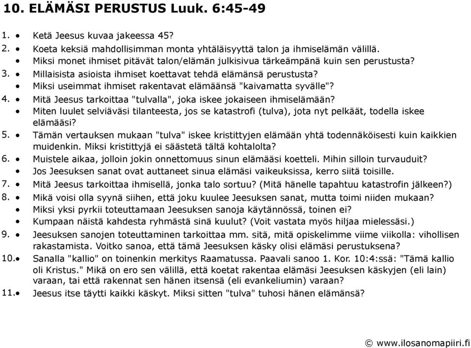 Miksi useimmat ihmiset rakentavat elämäänsä "kaivamatta syvälle"? 4. Mitä Jeesus tarkoittaa "tulvalla", joka iskee jokaiseen ihmiselämään?