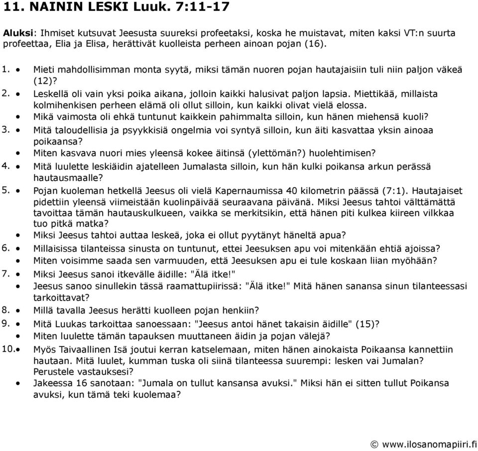 Mieti mahdollisimman monta syytä, miksi tämän nuoren pojan hautajaisiin tuli niin paljon väkeä (12)? 2. Leskellä oli vain yksi poika aikana, jolloin kaikki halusivat paljon lapsia.