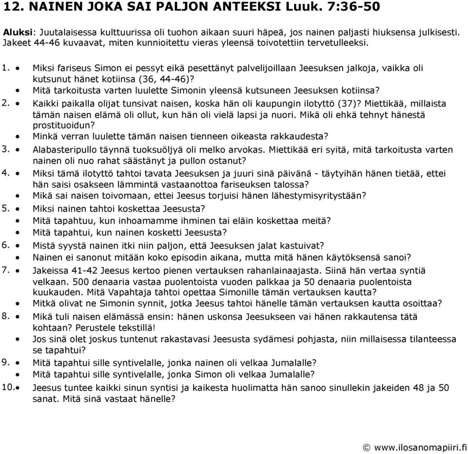 Miksi fariseus Simon ei pessyt eikä pesettänyt palvelijoillaan Jeesuksen jalkoja, vaikka oli kutsunut hänet kotiinsa (36, 44-46)?