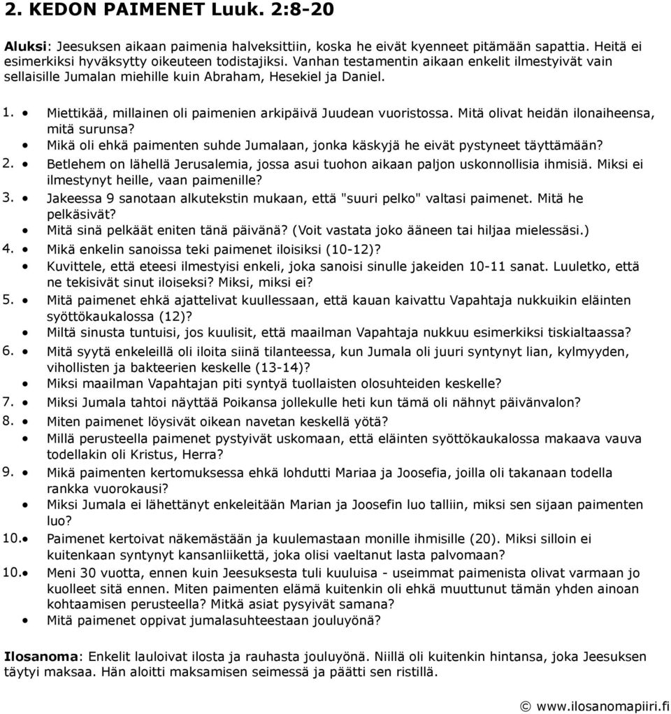 Mitä olivat heidän ilonaiheensa, mitä surunsa? Mikä oli ehkä paimenten suhde Jumalaan, jonka käskyjä he eivät pystyneet täyttämään? 2.