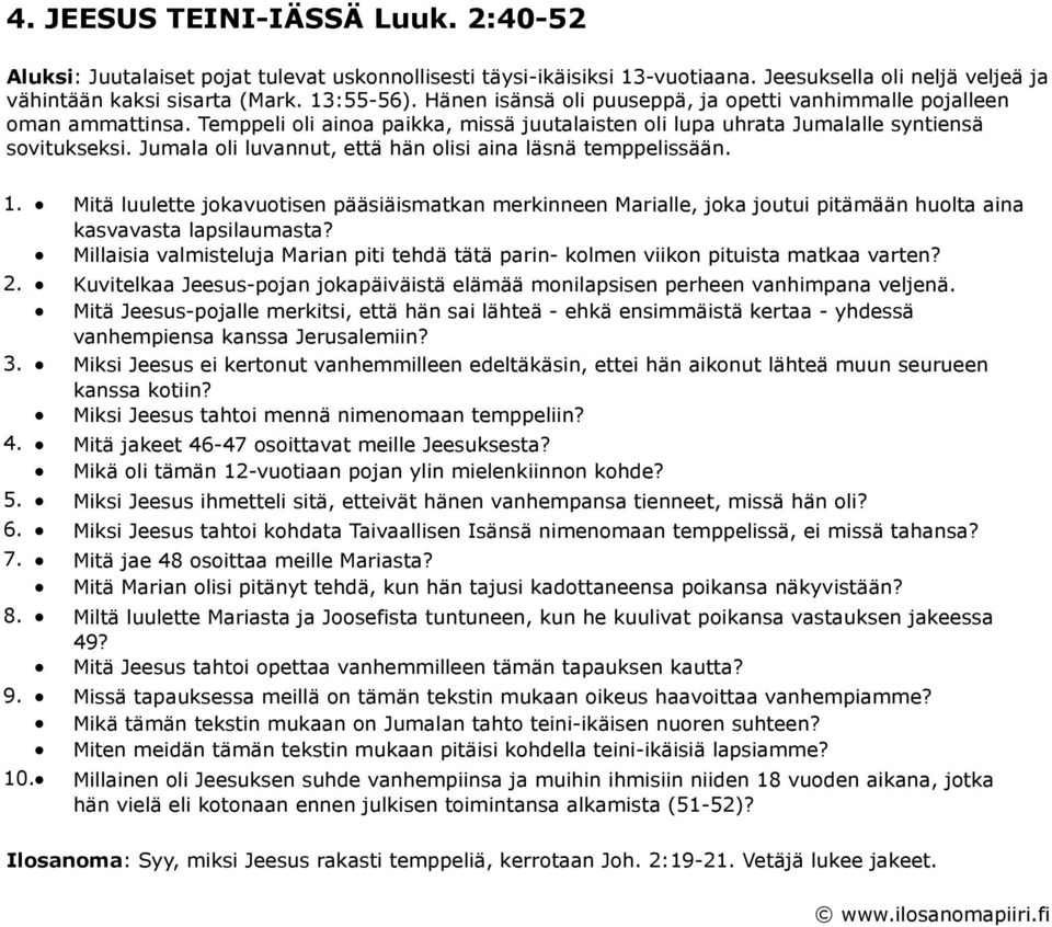 Jumala oli luvannut, että hän olisi aina läsnä temppelissään. 1. Mitä luulette jokavuotisen pääsiäismatkan merkinneen Marialle, joka joutui pitämään huolta aina kasvavasta lapsilaumasta?