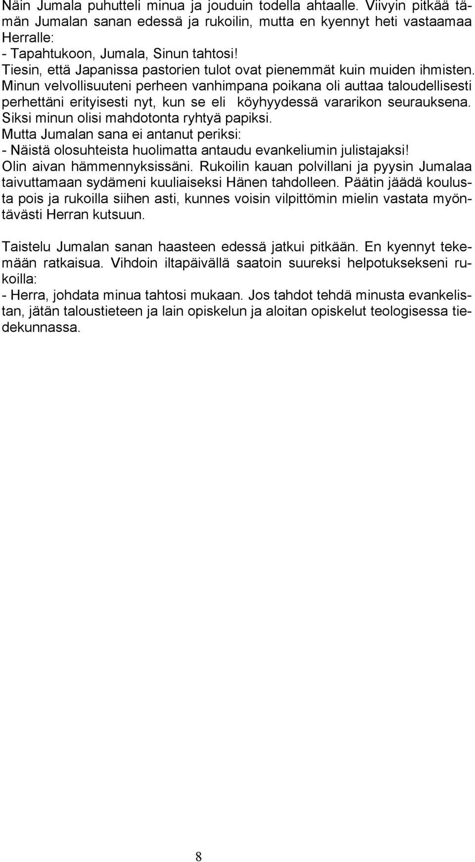 Minun velvollisuuteni perheen vanhimpana poikana oli auttaa taloudellisesti perhettäni erityisesti nyt, kun se eli köyhyydessä vararikon seurauksena. Siksi minun olisi mahdotonta ryhtyä papiksi.