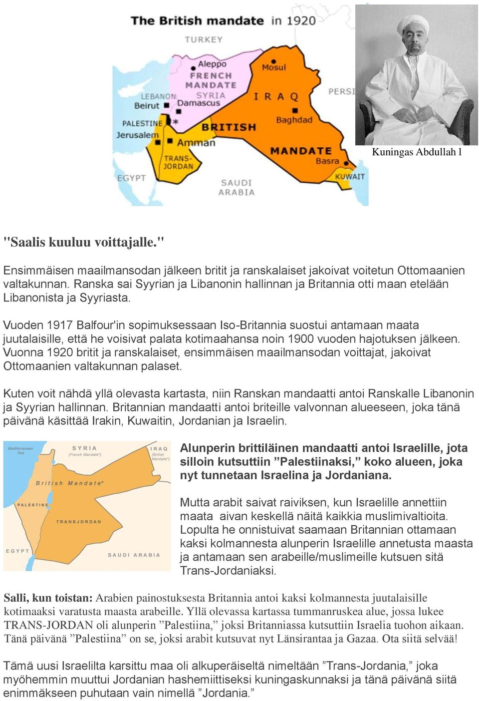 Vuoden 1917 Balfour'in sopimuksessaan Iso-Britannia suostui antamaan maata juutalaisille, että he voisivat palata kotimaahansa noin 1900 vuoden hajotuksen jälkeen.