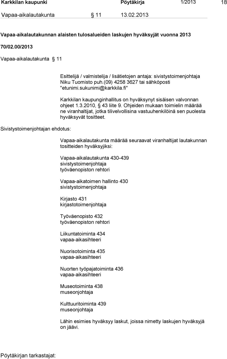 sukunimi@karkkila.fi" Karkkilan kaupunginhallitus on hyväksynyt sisäisen valvonnan ohjeet 1.3.2010, 43 liite 9.