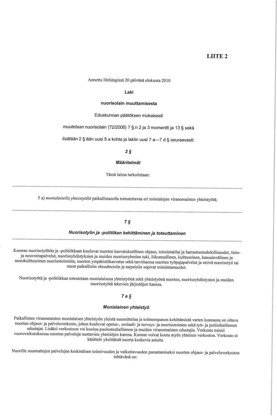 Nuorisotyön ja -politiikan kehittäminen ja toteuttaminen Kunnan nuorisotyöhön ja -politiikkaan kuuluvat nuorten kasvatuksellinen ohjaus, toimintatilat ja harrastusmahdollisuudet, tietoja