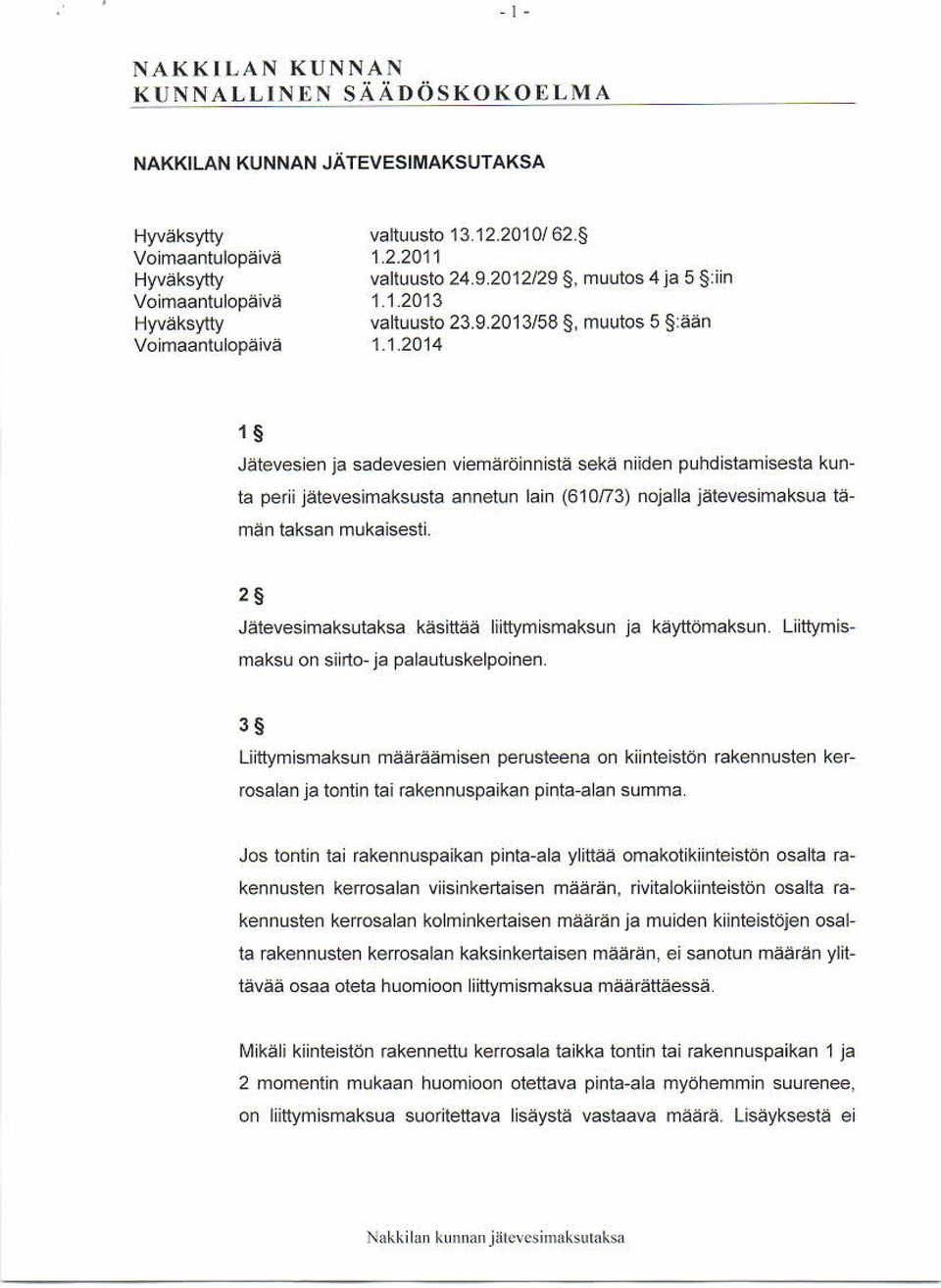 2 Jäteves im aks utaks a käsittää liittym is m aks un ja käyttöm aks un. Liittym ismaks u on s iirto-ja palautus kelpoinen.