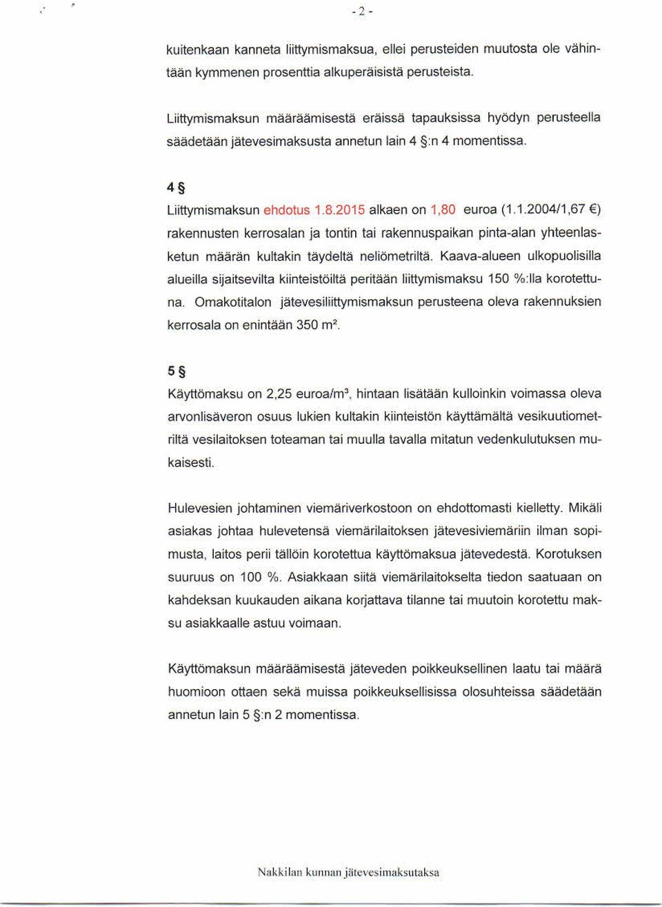 80 rakennus ten kerros alan ja tontin tai rakennus paikan pinta-alan yhteenlasketun m äärän kultakin täydeltä neliöm etriltä.