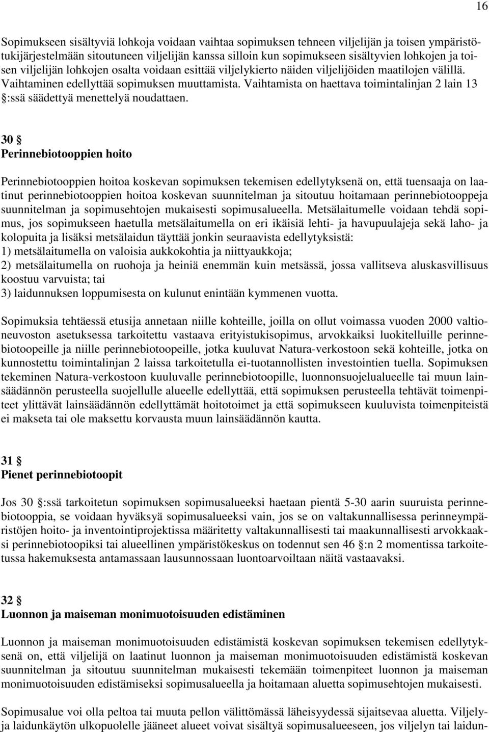 Vaihtamista on haettava toimintalinjan 2 lain 13 :ssä säädettyä menettelyä noudattaen.